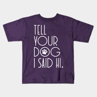 TELL YOUR DOG I SAID HI Funny Social Distancing Quarantine Saying Kids T-Shirt